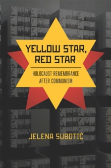 Yellow Star, Red Star : Holocaust Remembrance after Communism