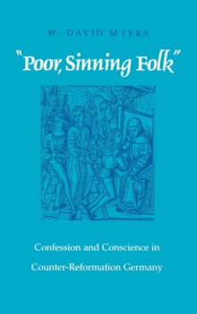 "Poor Sinning Folk" : Confession and Conscience in Counter-Reformation Germany