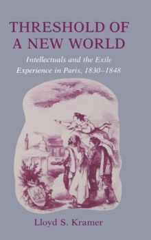 Threshold of a New World : Intellectuals and the Exile Experience in Paris, 1830-1848