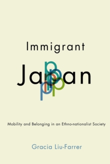 Immigrant Japan : Mobility and Belonging in an Ethno-nationalist Society