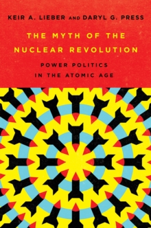 Myth of the Nuclear Revolution : Power Politics in the Atomic Age