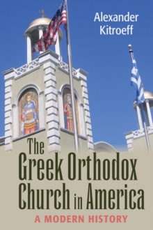 Greek Orthodox Church in America : A Modern History