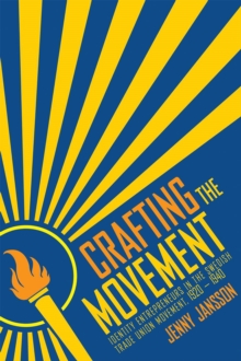 Crafting the Movement : Identity Entrepreneurs in the Swedish Trade Union Movement, 1920-1940