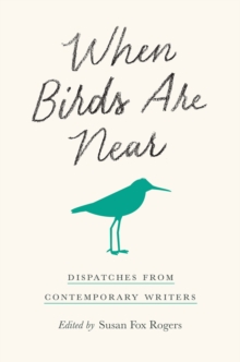 When Birds Are Near : Dispatches from Contemporary Writers