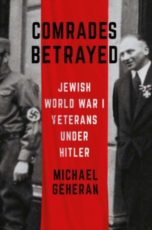 Comrades Betrayed : Jewish World War I Veterans under Hitler