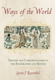 Ways of the World : Theater and Cosmopolitanism in the Restoration and Beyond