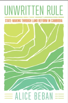 Unwritten Rule : State-Making through Land Reform in Cambodia