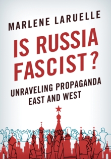 Is Russia Fascist? : Unraveling Propaganda East and West