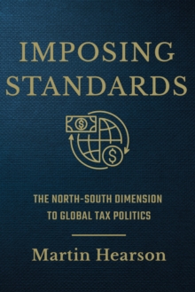 Imposing Standards : The North-South Dimension to Global Tax Politics