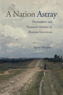 A Nation Astray : Nomadism and National Identity in Russian Literature