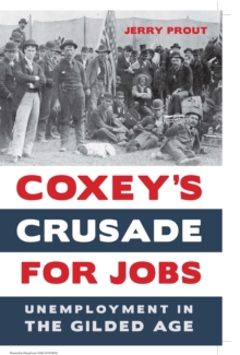 Coxey's Crusade for Jobs : Unemployment in the Gilded Age