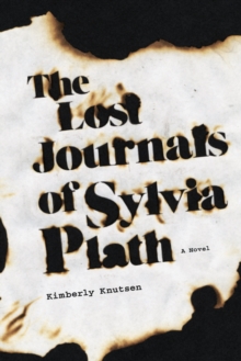 The Lost Journals of Sylvia Plath : A Novel