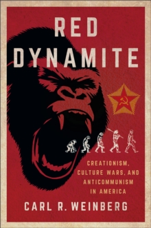 Red Dynamite : Creationism, Culture Wars, and Anticommunism in America