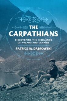 The Carpathians : Discovering the Highlands of Poland and Ukraine