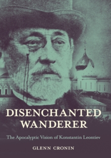 Disenchanted Wanderer : The Apocalyptic Vision of Konstantin Leontiev