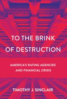 To the Brink of Destruction : America's Rating Agencies and Financial Crisis