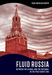 Fluid Russia : Between the Global and the National in the Post-Soviet Era