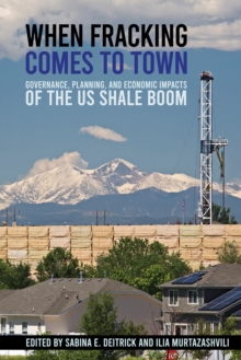 When Fracking Comes to Town : Governance, Planning, and Economic Impacts of the US Shale Boom