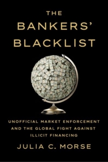 The Bankers' Blacklist : Unofficial Market Enforcement and the Global Fight against Illicit Financing