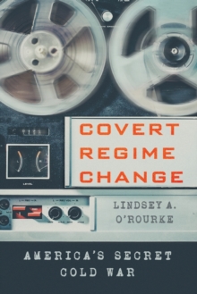 Covert Regime Change : America's Secret Cold War