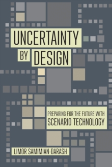 Uncertainty by Design : Preparing for the Future with Scenario Technology