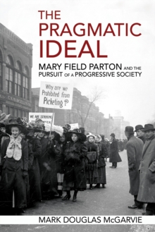 The Pragmatic Ideal : Mary Field Parton and the Pursuit of a Progressive Society