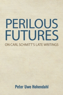 Perilous Futures : On Carl Schmitt's Late Writings