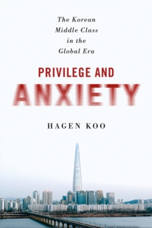 Privilege and Anxiety : The Korean Middle Class in the Global Era