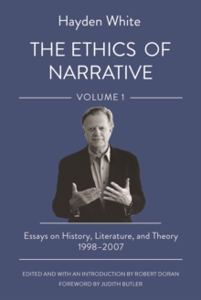 The Ethics of Narrative : Essays on History, Literature, and Theory, 1998-2007