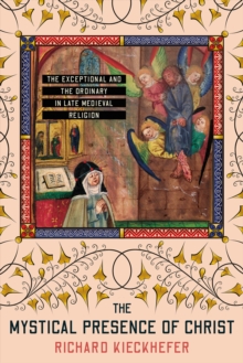 Mystical Presence of Christ : The Exceptional and the Ordinary in Late Medieval Religion