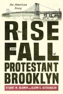 The Rise and Fall of Protestant Brooklyn : An American Story