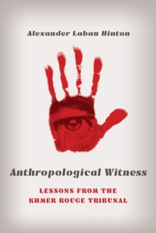 Anthropological Witness : Lessons from the Khmer Rouge Tribunal