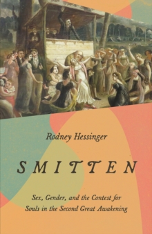 Smitten : Sex, Gender, and the Contest for Souls in the Second Great Awakening