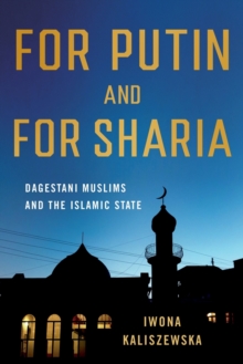 For Putin and for Sharia : Dagestani Muslims and the Islamic State