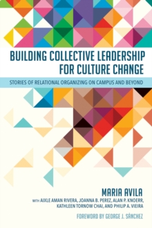 Building Collective Leadership for Culture Change : Stories of Relational Organizing on Campus and Beyond