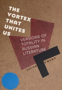 The Vortex That Unites Us : Versions of Totality in Russian Literature