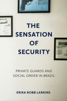 Sensation of Security : Private Guards and Social Order in Brazil