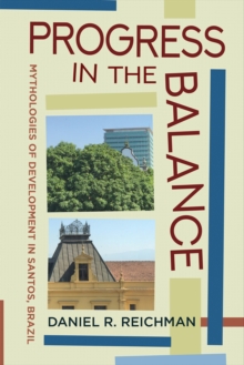 Progress in the Balance : Mythologies of Development in Santos, Brazil