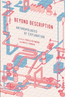 Beyond Description : Anthropologies of Explanation