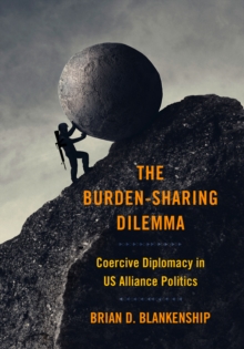 The Burden-Sharing Dilemma : Coercive Diplomacy in US Alliance Politics