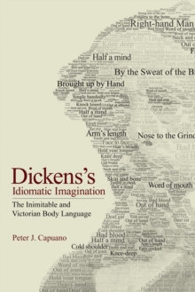 Dickens's Idiomatic Imagination : The Inimitable and Victorian Body Language