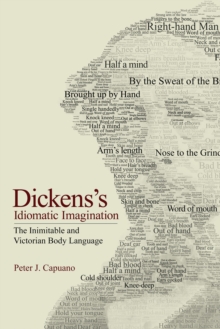 Dickens's Idiomatic Imagination : The Inimitable and Victorian Body Language