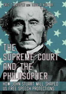 The Supreme Court and the Philosopher : How John Stuart Mill Shaped US Free Speech Protections