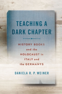 Teaching a Dark Chapter : History Books and the Holocaust in Italy and the Germanys