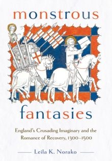 Monstrous Fantasies : England's Crusading Imaginary and the Romance of Recovery, 1300-1500