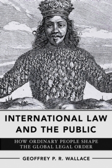 International Law and the Public : How Ordinary People Shape the Global Legal Order