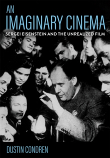 An Imaginary Cinema : Sergei Eisenstein and the Unrealized Film