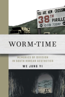 Worm-Time : Memories of Division in South Korean Aesthetics