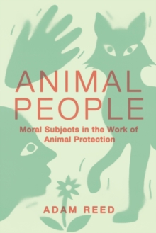 Animal People : Moral Subjects in the Work of Animal Protection