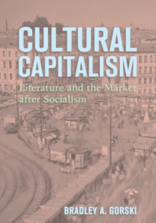 Cultural Capitalism : Literature and the Market After Socialism